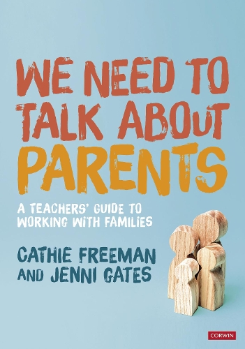 We Need to Talk about Parents: A Teachers' Guide to Working With Families.