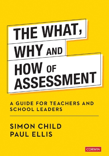 The What, Why and How of Assessment: A guide for teachers and school leaders.