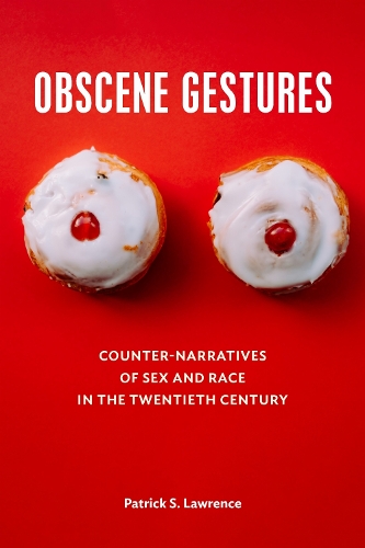 Obscene Gestures: Counter-Narratives of Sex and Race in the Twentieth Century. New edition