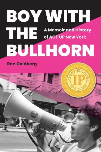Boy with the Bullhorn: A Memoir and History of ACT UP New York. New edition