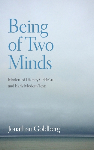 Being of Two Minds: Modernist Literary Criticism and Early Modern Texts. New edition