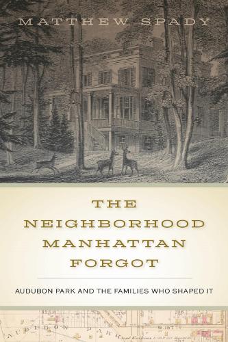 The Neighborhood Manhattan Forgot: Audubon Park and the Families Who Shaped It. New edition