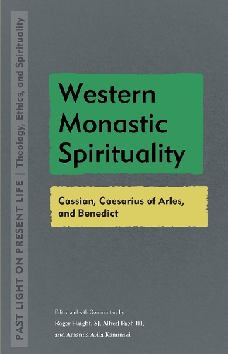 Western Monastic Spirituality: Cassian, Caesarius of Arles, and Benedict. New edition