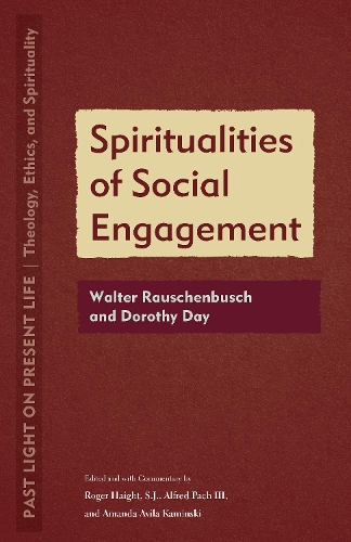 Spiritualities of Social Engagement: Walter Rauschenbusch and Dorothy Day. New edition