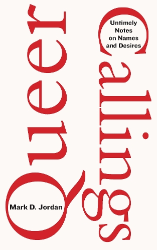 Queer Callings: Untimely Notes on Names and Desires. New edition