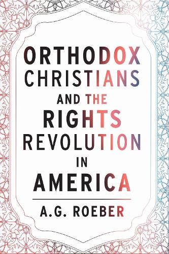 Orthodox Christians and the Rights Revolution in America.