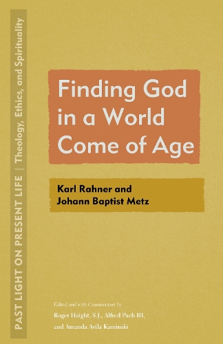 Finding God in a World Come of Age: Karl Rahner and Johann Baptist Metz. New edition