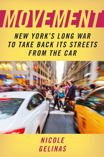 Movement: New York's Long War to Take Back Its Streets from the Car. New edition