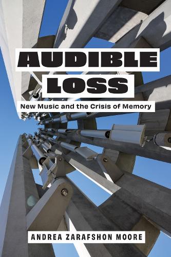 Audible Loss: New Music and the Crisis of Memory. New edition