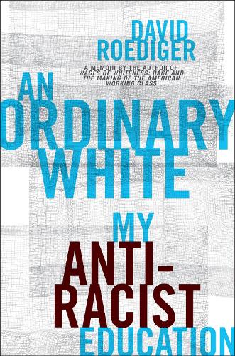 An Ordinary White: My Antiracist Education. New edition