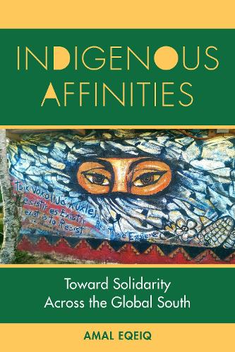 Indigenous Affinities: Toward Solidarity Across the Global South. New edition