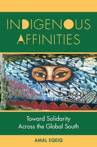 Indigenous Affinities: Toward Solidarity Across the Global South. New edition