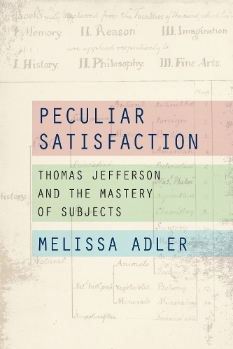 Peculiar Satisfaction: Thomas Jefferson and the Mastery of Subjects. New edition