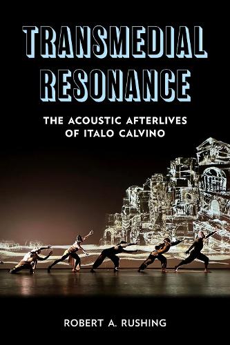 Transmedial Resonance: The Acoustic Afterlives of Italo Calvino. New edition