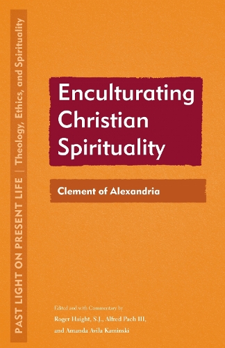 Enculturating Christian Spirituality: Clement of Alexandria. New edition