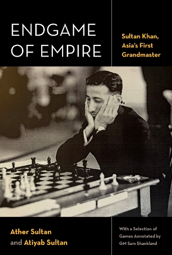 Endgame of Empire: Sultan Khan, Asia's First Grandmaster.