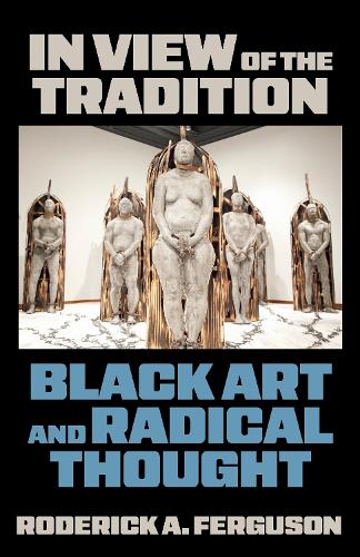 In View of the Tradition: Black Art and Radical Thought.