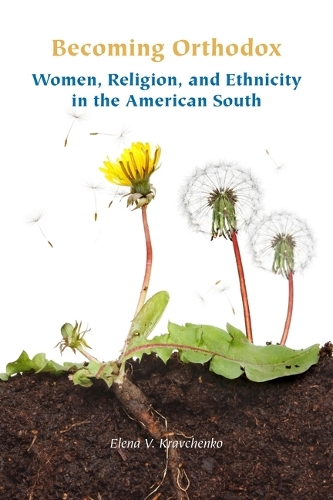 Becoming Orthodox: Women, Religion, and Ethnicity in the American South.