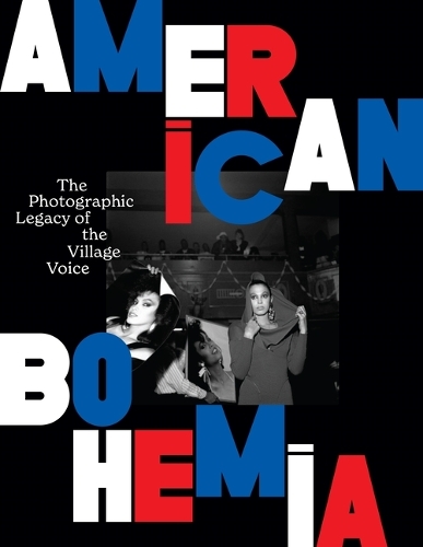 American Bohemia: The Photographic Legacy of the Village Voice.