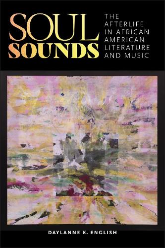 Soul Sounds: The Afterlife in African American Literature and Music.