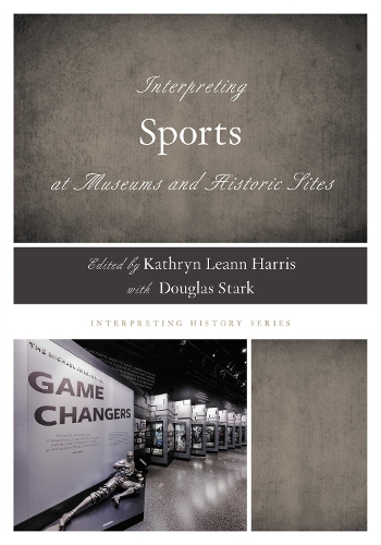 Interpreting Sports at Museums and Historic Sites.