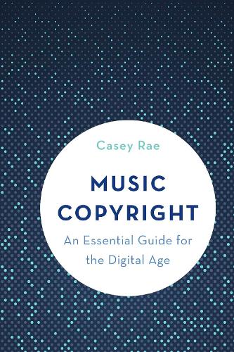 Music Copyright: An Essential Guide for the Digital Age.