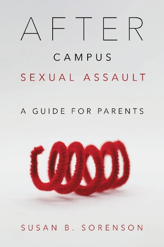 After Campus Sexual Assault: A Guide for Parents.