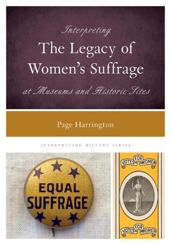 Interpreting the Legacy of Women's Suffrage at Museums and Historic Sites.