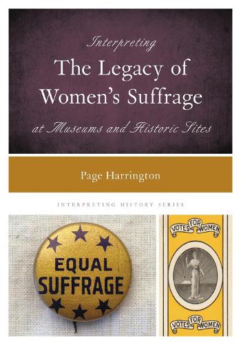 Interpreting the Legacy of Women's Suffrage at Museums and Historic Sites.