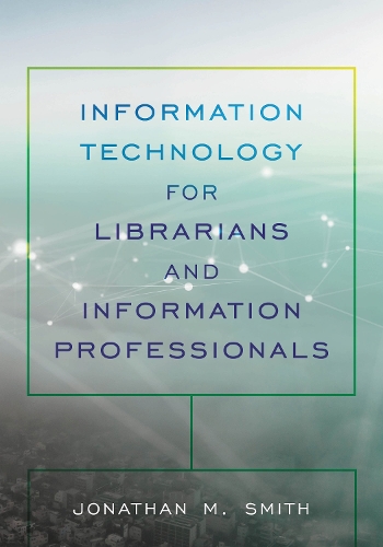 Information Technology for Librarians and Information Professionals.