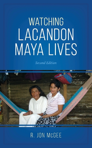 Watching Lacandon Maya Lives. 2nd edition