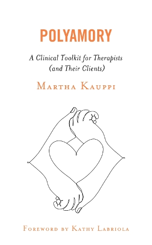 Polyamory: A Clinical Toolkit for Therapists (and Their Clients).