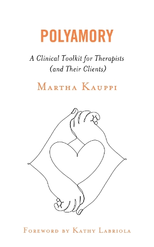 Polyamory: A Clinical Toolkit for Therapists (and Their Clients).
