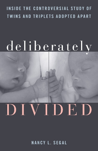 Deliberately Divided: Inside the Controversial Study of Twins and Triplets Adopted Apart.