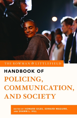 The Rowman & Littlefield Handbook of Policing, Communication, and Society.
