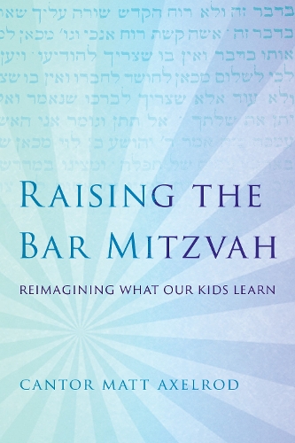Raising the Bar Mitzvah: Reimagining What Our Kids Learn.