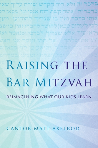 Raising the Bar Mitzvah: Reimagining What Our Kids Learn.