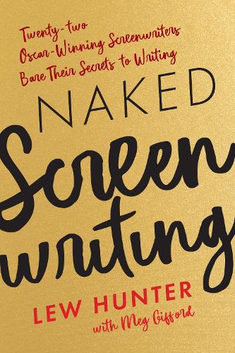 Naked Screenwriting: Twenty-two Oscar-Winning Screenwriters Bare Their Secrets to Writing.