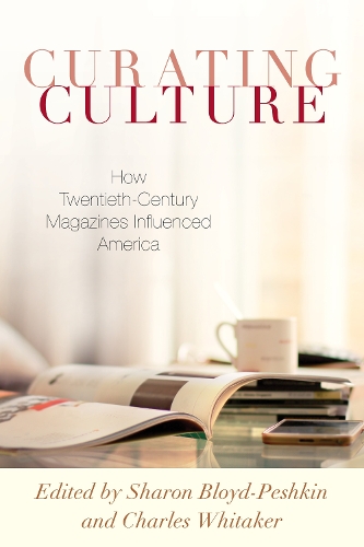 Curating Culture: How Twentieth-Century Magazines Influenced America.