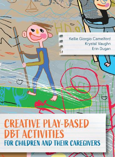 Creative Play-Based DBT Activities for Children and Their Caregivers.