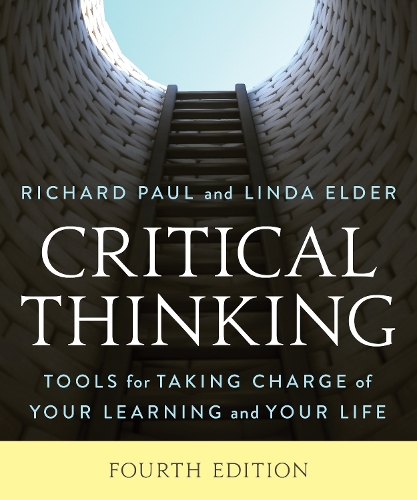 Critical Thinking: Tools for Taking Charge of Your Learning and Your Life. Fourth Edition