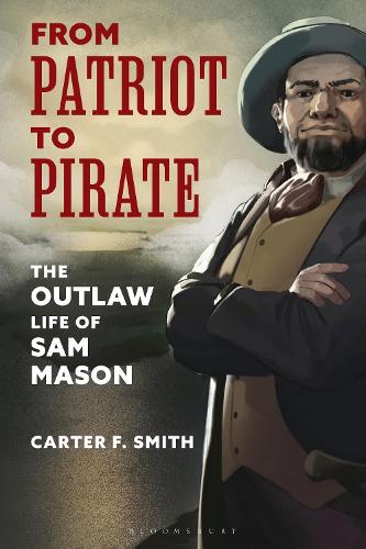 From Patriot to Pirate: The Outlaw Life of Sam Mason.