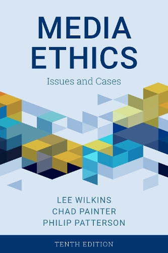 Media Ethics: Issues and Cases. Tenth Edition