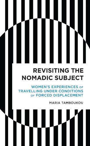Revisiting the Nomadic Subject: Women's Experiences of Travelling Under Conditions of Forced Displacement.