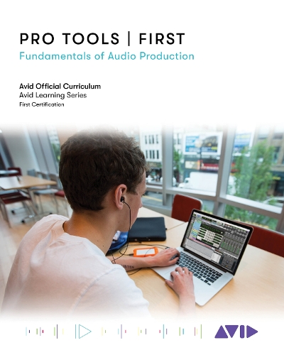 Pro Tools | First: Fundamentals of Audio Production.