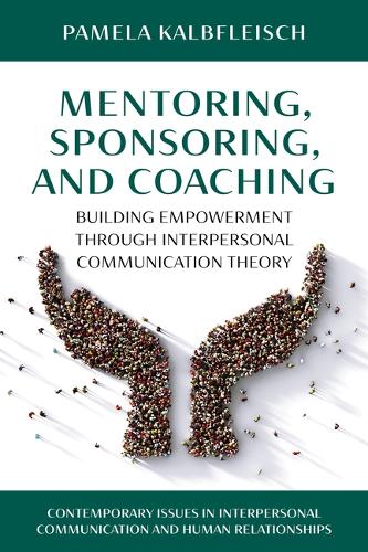 Mentoring, Sponsoring, and Coaching: Building Empowerment Through Interpersonal Communication Theory.