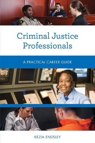 Criminal Justice Professionals: A Practical Career Guide.