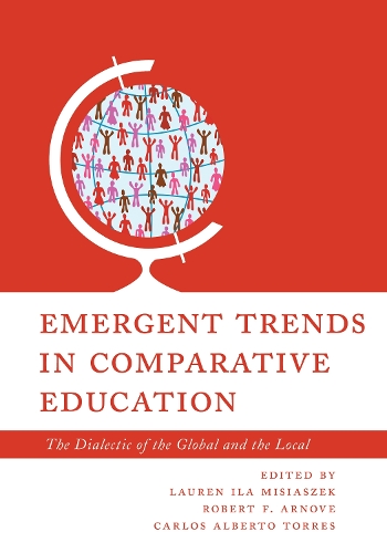 Emergent Trends in Comparative Education: The Dialectic of the Global and the Local.