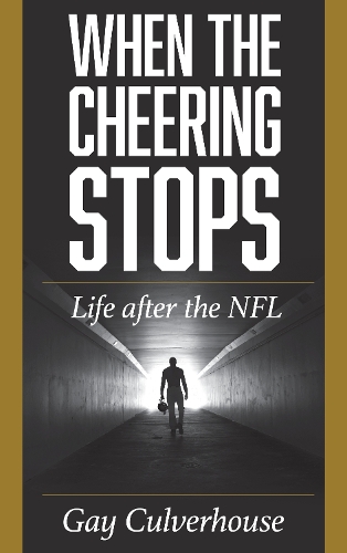 When the Cheering Stops: Life after the NFL.