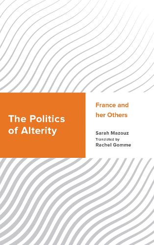 The Politics of Alterity: France and her Others.